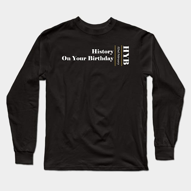 February 02nd Long Sleeve T-Shirt by HYB - History on Your Birthday